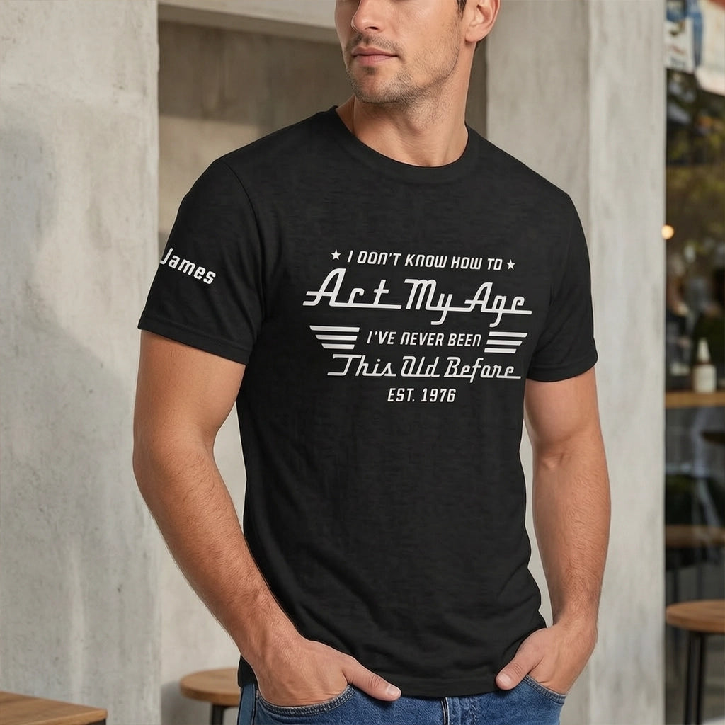 Dual Print Classic Tee With Funny Act My Age Quote, Creative Custom Gift for Dad or Friend