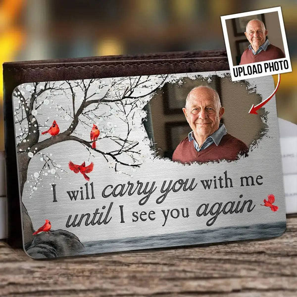 I Will Carry You With Me Until I See You Again - Personalized Memorial Aluminum Photo Wallet Card