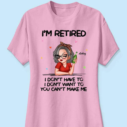 I'm Retired, You Can't Make Me - Perfect Personalized Retirement Gift Tee