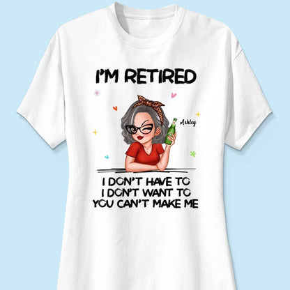 I'm Retired, You Can't Make Me - Perfect Personalized Retirement Gift Tee