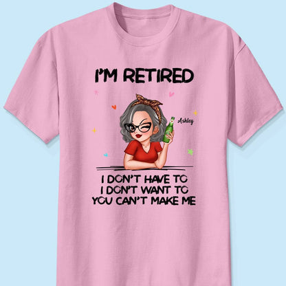 I'm Retired, You Can't Make Me - Perfect Personalized Retirement Gift Tee