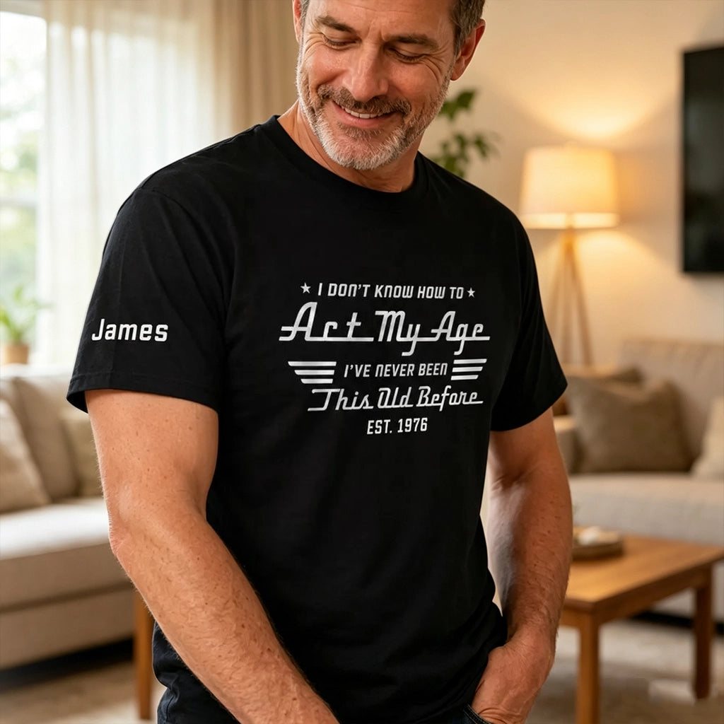 Dual Print Classic Tee With Funny Act My Age Quote, Creative Custom Gift for Dad or Friend