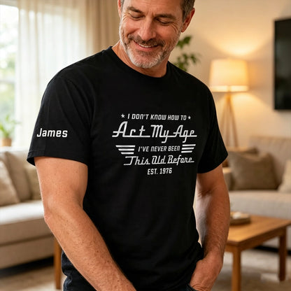 Dual Print Classic Tee With Funny Act My Age Quote, Creative Custom Gift for Dad or Friend