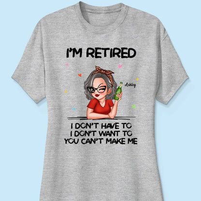 I'm Retired, You Can't Make Me - Perfect Personalized Retirement Gift Tee