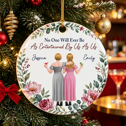 Personalized Ceramic Ornament, Friends Arm in Arm, No One Will Ever Be As Entertained By Us As Us, Creative Close Friend Gift