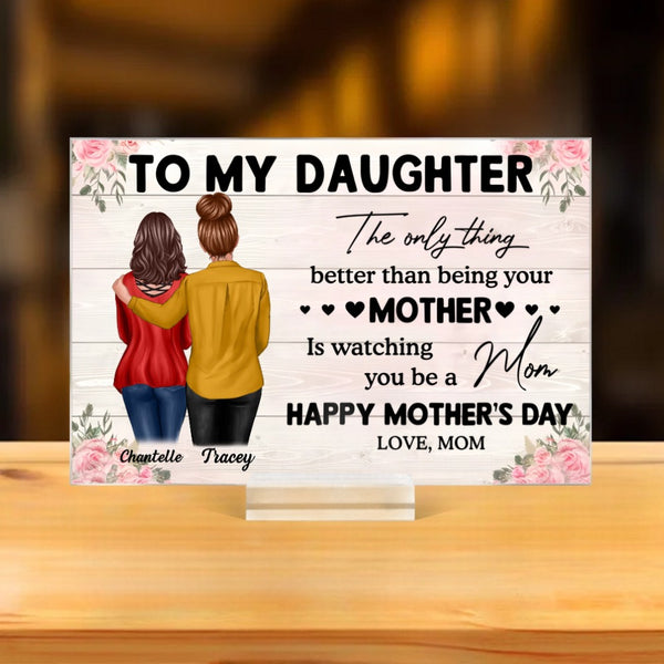 To My Daughter – Personalized Plaque, 'The Only Thing Better Than Being Your Mother is Watching You Be a Mom' – Perfect Gift for Mother or Daughter