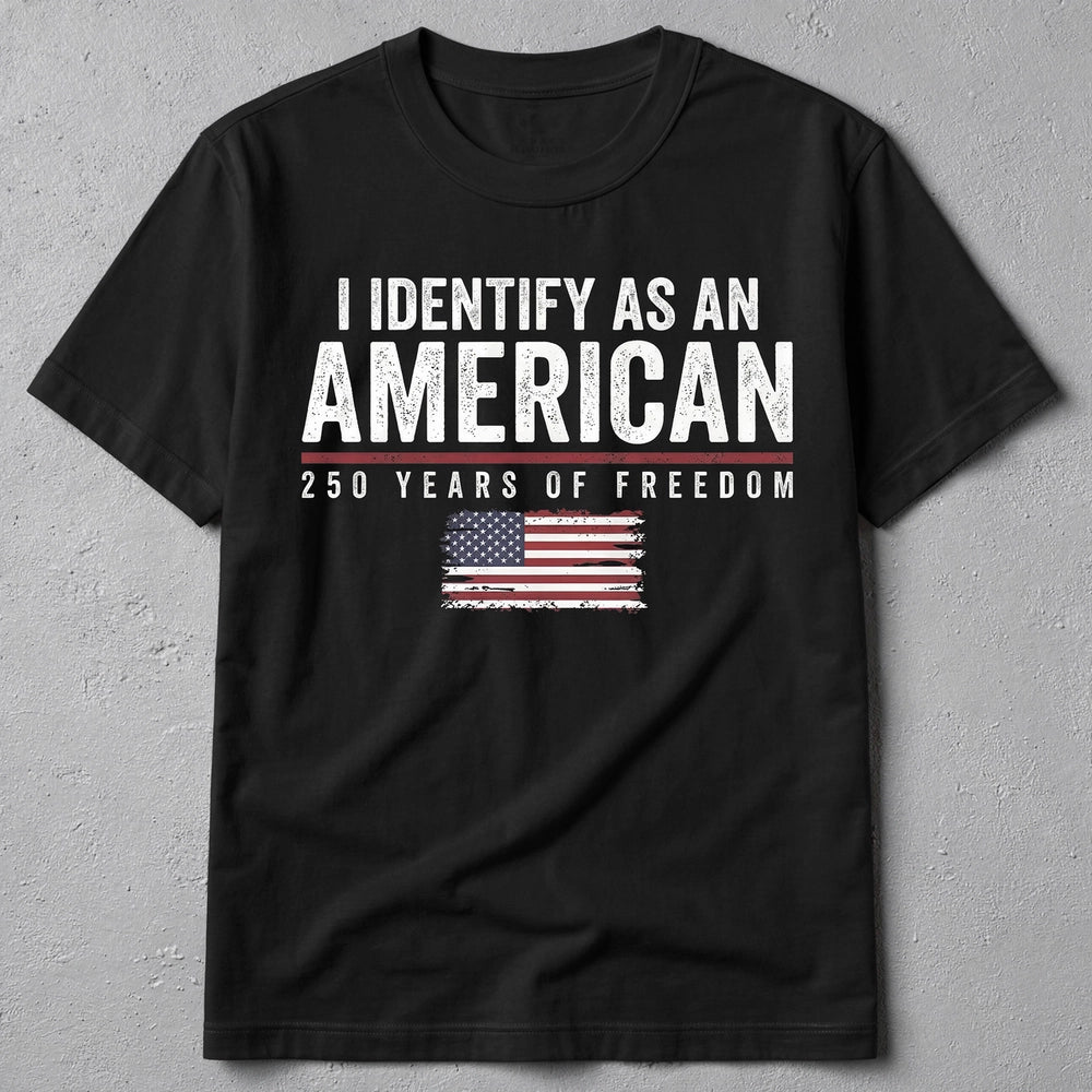 Personalized Classic Tee I Identify As An American 250 Years Of Freedom Flag Graphic - Unique Patriotic Gift For Him Or Her