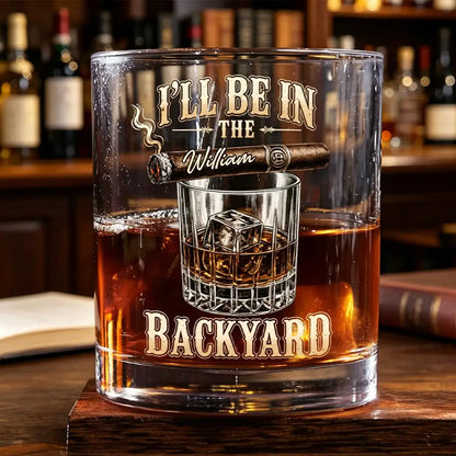 Custom Whiskey Glass with I'll Be in the Backyard Quote, Creative Gift with Vintage Bar Style
