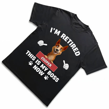 Personalized Classic Tee - Funny Retirement Dog Shirt - "I'm Retired, This Is My Boss Now" - Custom Pet Name Gift