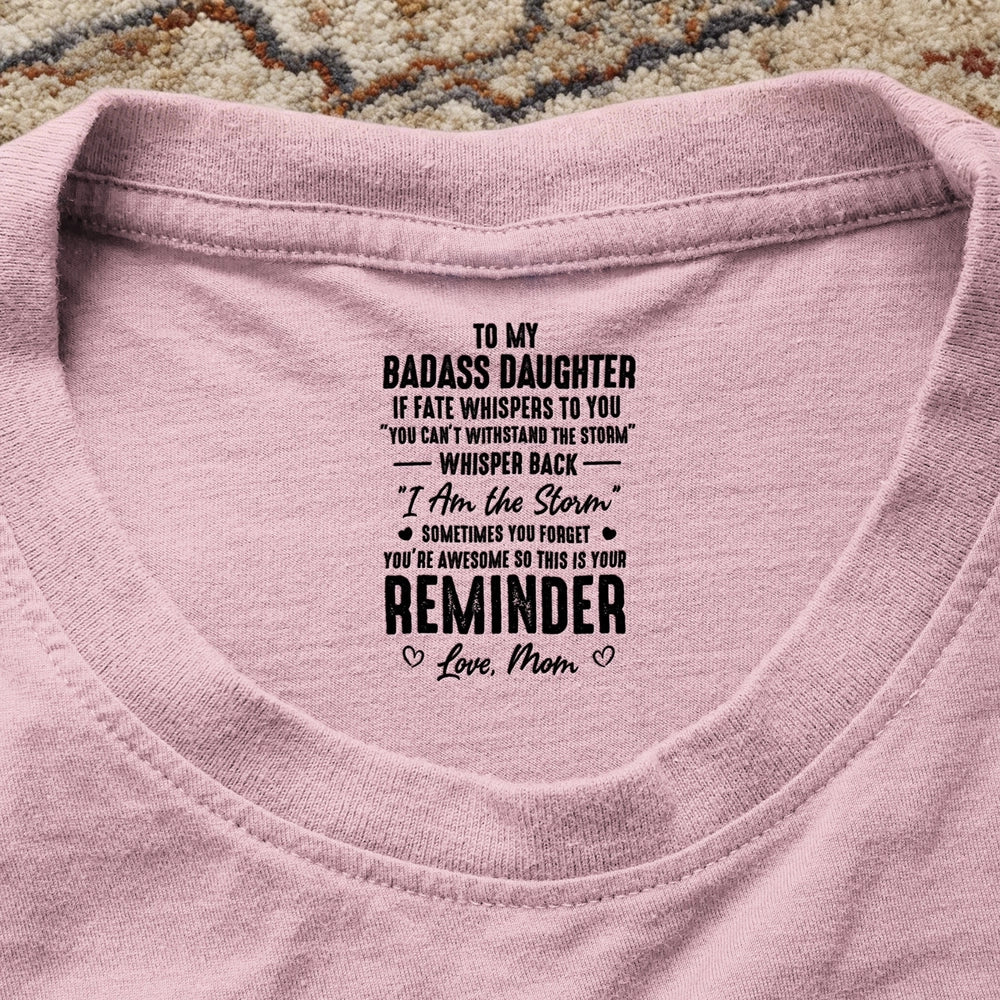 Personalized Classic Tee for Daughter, 'To My Badass Daughter' Reminder Quote, Unique Gift From Mom