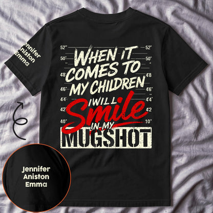 Dual Print Classic Tee Personalized Kids Names Sleeve, When It Comes To My Children I Will Smile Mugshot Funny Tee Unique Gift for Parents