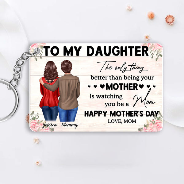 To My Daughter – Personalized Keychain, 'The Only Thing Better Than Being Your Mother is Watching You Be a Mom' – Perfect Gift for Mother or Daughter