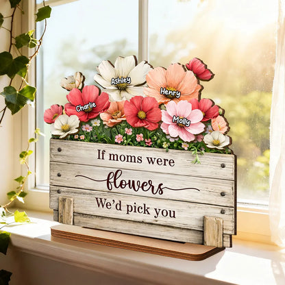 Personalized 2-Layer Wooden Plaque If Moms Were Flowers We'd Pick You - Sweet Floral Gift for Mom