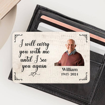 Metal Wallet Card - I Will Carry You With Me Until I See You Again - Memorial Gift From Photo