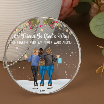 A Friend Is God's Way of Making Sure We Never Walk Alone – Personalized Acrylic Ornament Gift for Best Friends or Soul Sisters