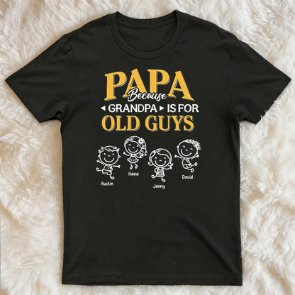 Papa Because Grandpa Is for Old Guys Classic Tee, Creative Gift for Dad With Playful Family Quote