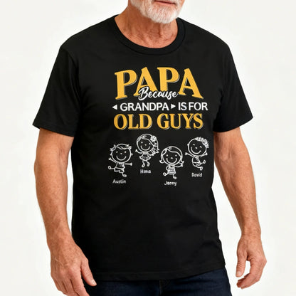 Papa Because Grandpa Is for Old Guys Classic Tee, Creative Gift for Dad With Playful Family Quote
