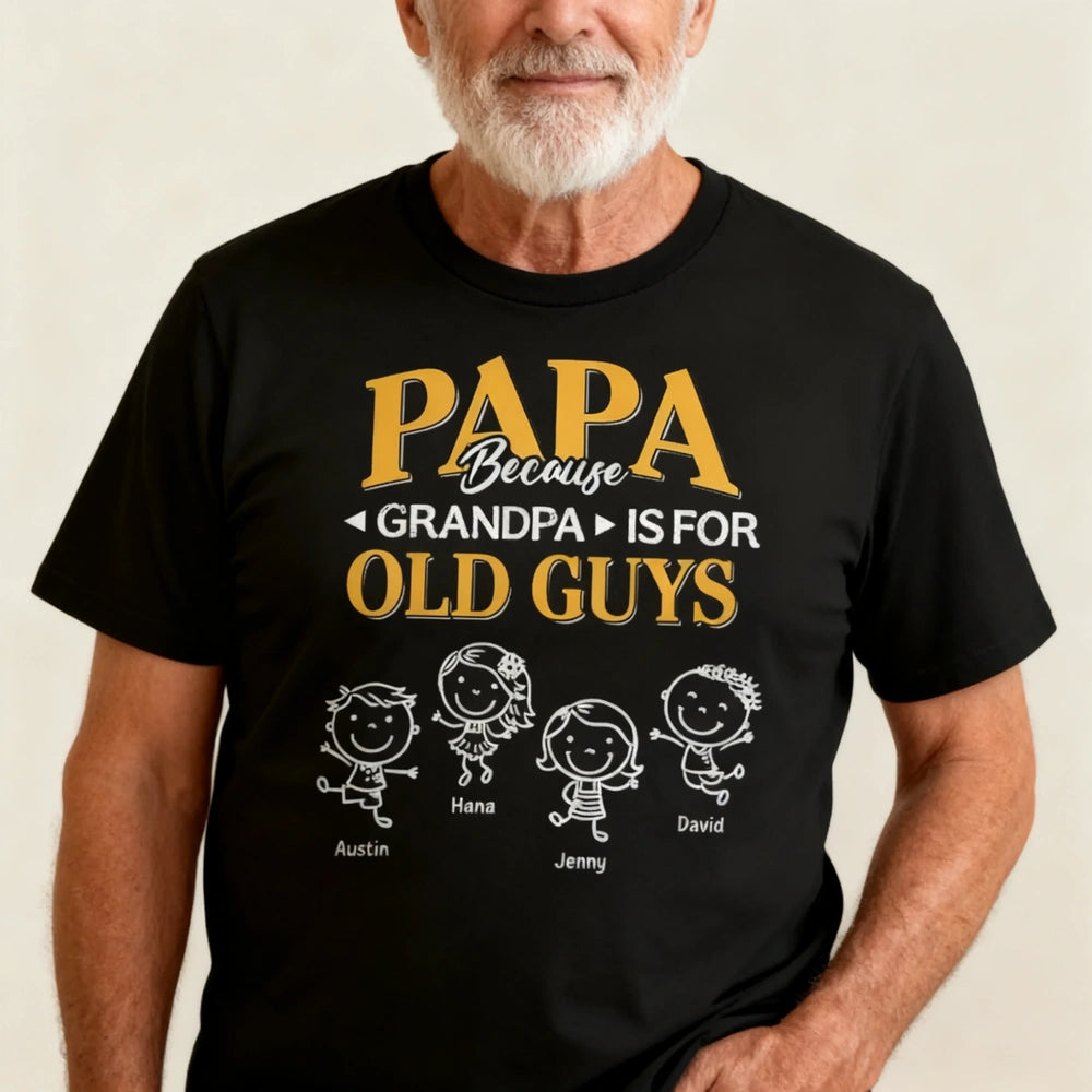 Papa Because Grandpa Is for Old Guys Classic Tee, Creative Gift for Dad With Playful Family Quote