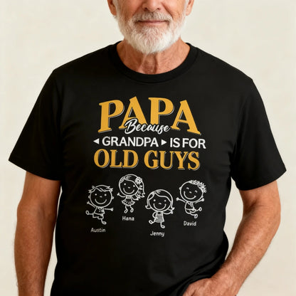 Papa Because Grandpa Is for Old Guys Classic Tee, Creative Gift for Dad With Playful Family Quote
