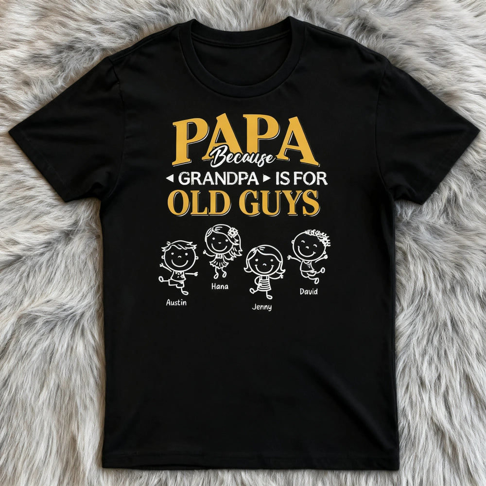 Papa Because Grandpa Is for Old Guys Classic Tee, Creative Gift for Dad With Playful Family Quote