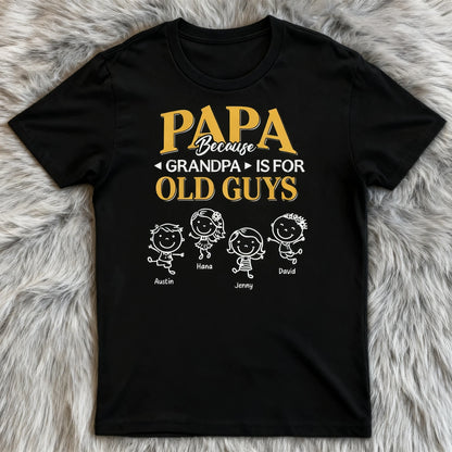 Papa Because Grandpa Is for Old Guys Classic Tee, Creative Gift for Dad With Playful Family Quote