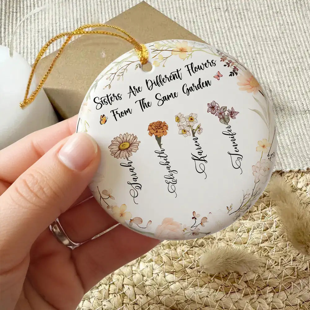 Sisters Are Different Flowers From The Same Garden Ceramic Ornament – Thoughtful Gift for Sisters