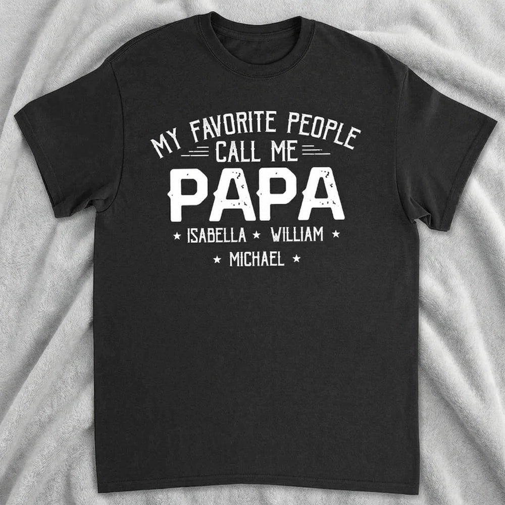 Personalized Papa Classic Tee, My Favorite People Call Me Papa Shirt, Unique Custom Gift for Dad