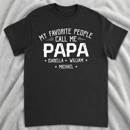 Personalized Papa Classic Tee, My Favorite People Call Me Papa Shirt, Unique Custom Gift for Dad