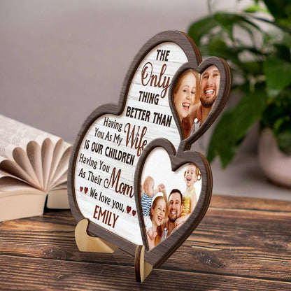 Custom Photo The Only Thing Better Than Having You - Mom Gift For Wife From Husband - Personalized 2-Layered Wooden Plaque With Stand
