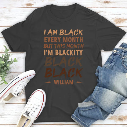 I Am Black Every Month But This Month I'm Blackity Black Personalized Classic Tee, Bold Joke Gift