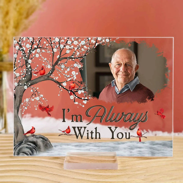 I'm Always With You - Personalized Memorial Acrylic Photo Plaques