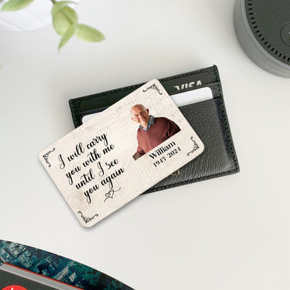 Metal Wallet Card - I Will Carry You With Me Until I See You Again - Memorial Gift From Photo