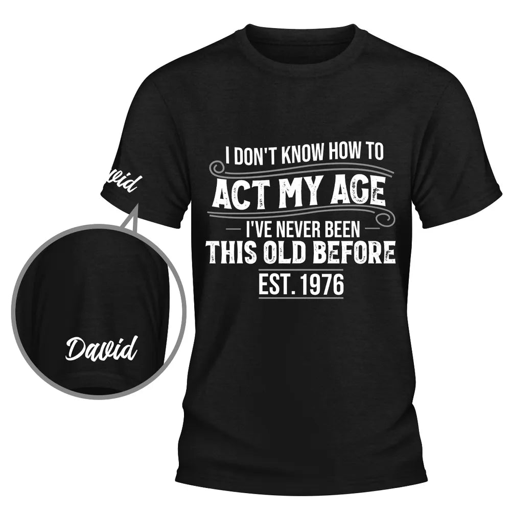 Personalized Classic Tee With Sleeve Detail, Act My Age Humor, Unique Creative Gift for Him
