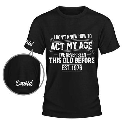 Personalized Classic Tee With Sleeve Detail, Act My Age Humor, Unique Creative Gift for Him