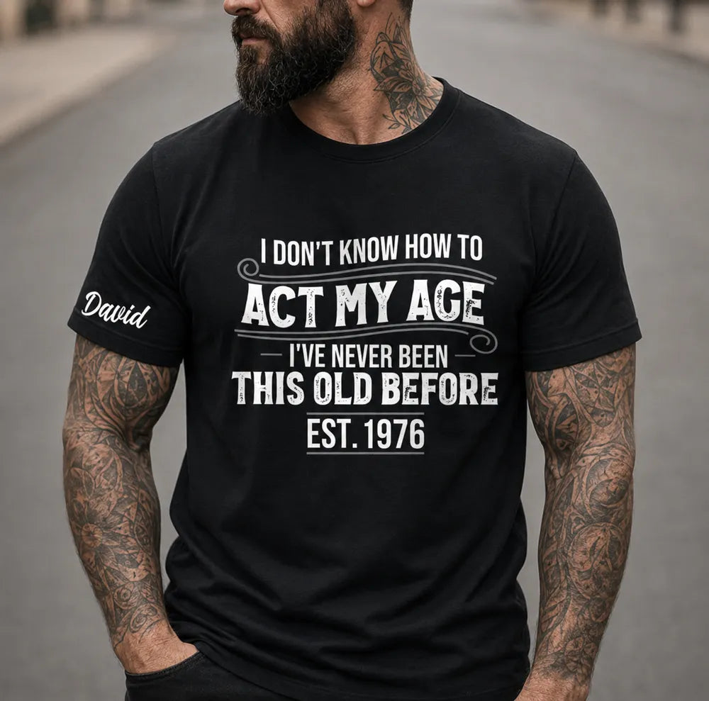 Personalized Classic Tee With Sleeve Detail, Act My Age Humor, Unique Creative Gift for Him