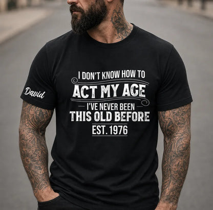 Personalized Classic Tee With Sleeve Detail, Act My Age Humor, Unique Creative Gift for Him