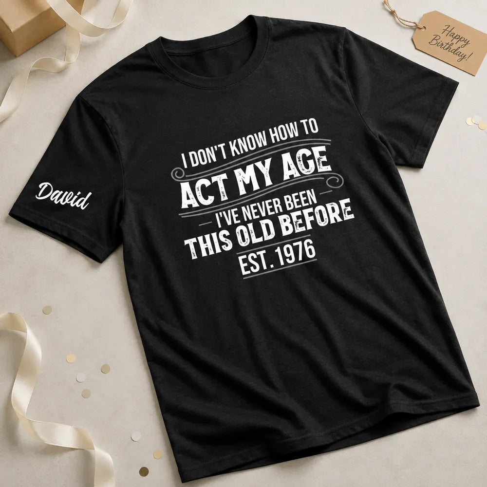 Personalized Classic Tee With Sleeve Detail, Act My Age Humor, Unique Creative Gift for Him