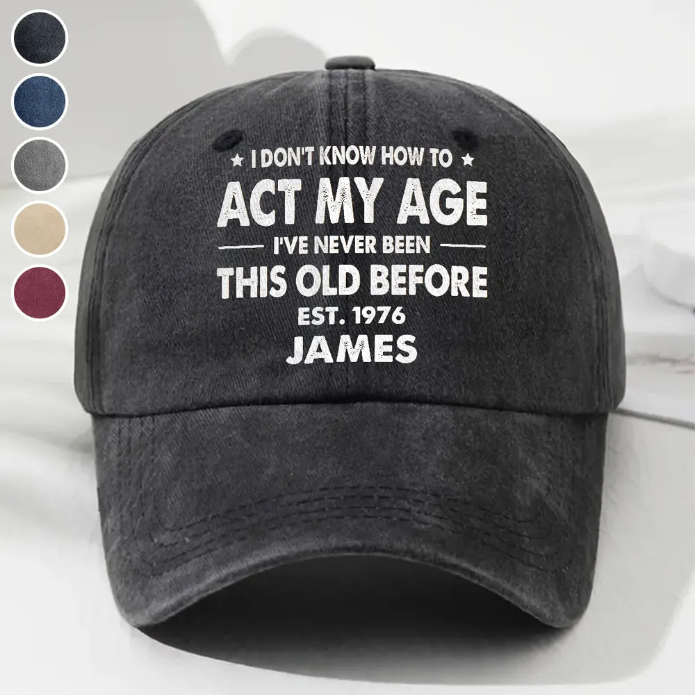 Personalized Unstructured Washed Cotton Cap, Vintage Black Funny Age Quote Unique Creative Gift for Him