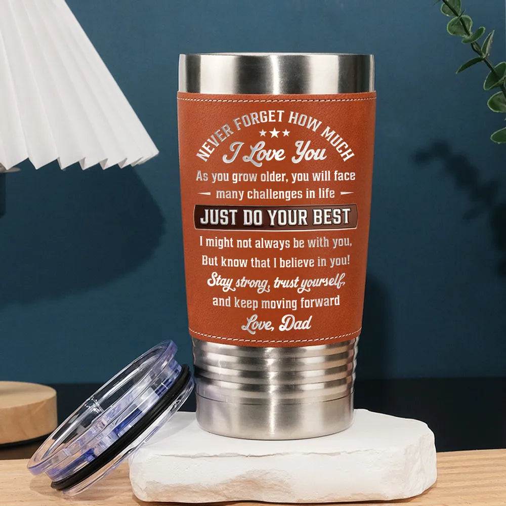 Leather Wrapped Tumbler for Son, Custom I Believe In You Quote, Creative Gift with Dad's Love