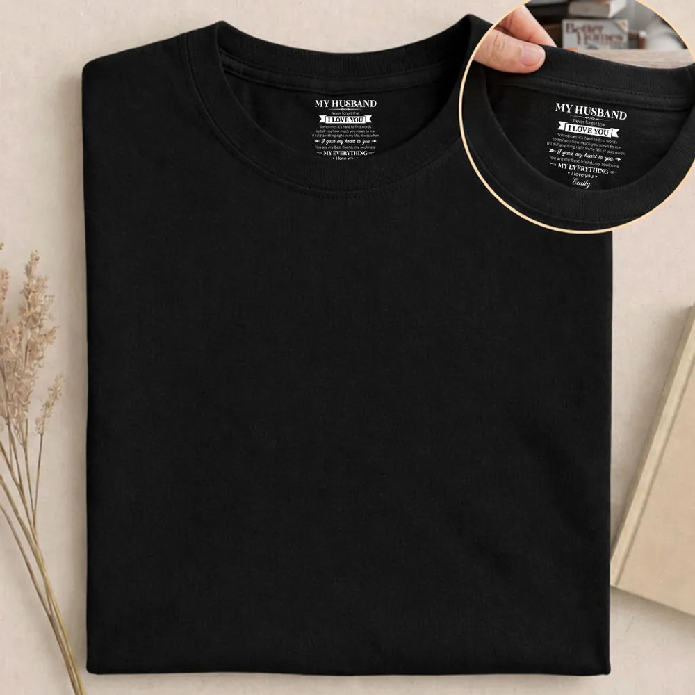 My Husband I Love You Inside Neck Print Classic Tee, Personalized Keepsake Gift For Your Soulmate