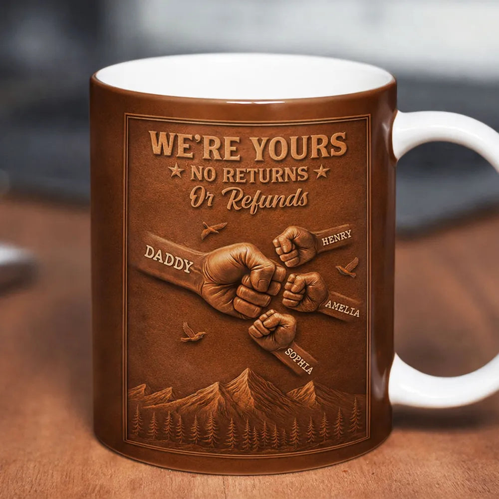 Personalized White Ceramic Mug, We're Yours No Returns Or Refunds Fist Bump Design, Unique Gift For Dad
