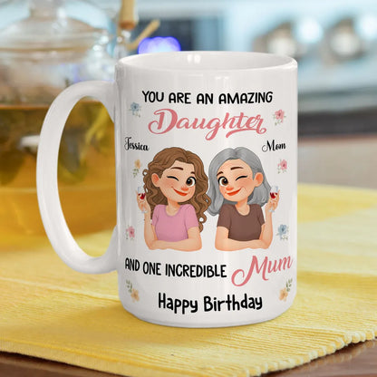 You Are An Amazing Daughter and One Incredible Mom Ceramic Mug - Personalized Sweet Gift for Mom