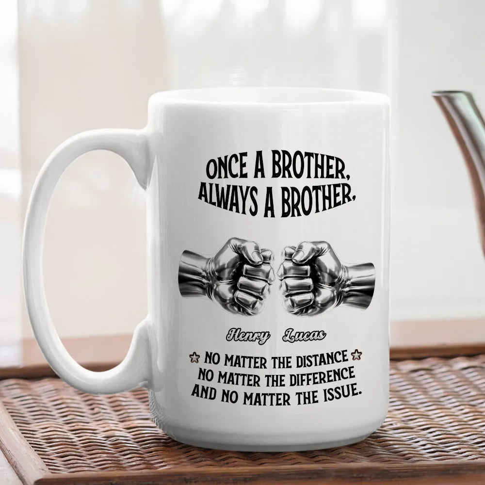 Once A Brother Always A Brother Ceramic Mug, Personalized Brotherhood Coffee Gift, Funny-Cute Daily Reminder For Him