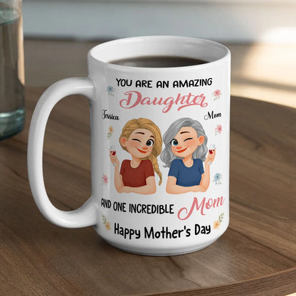 You Are An Amazing Daughter and One Incredible Mom Ceramic Mug - Personalized Sweet Gift for Mom