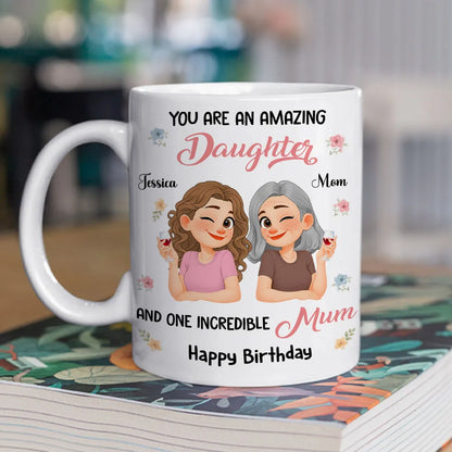 You Are An Amazing Daughter and One Incredible Mom Ceramic Mug - Personalized Sweet Gift for Mom