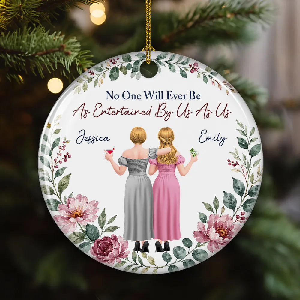 Personalized Ceramic Ornament, Friends Arm in Arm, No One Will Ever Be As Entertained By Us As Us, Creative Close Friend Gift