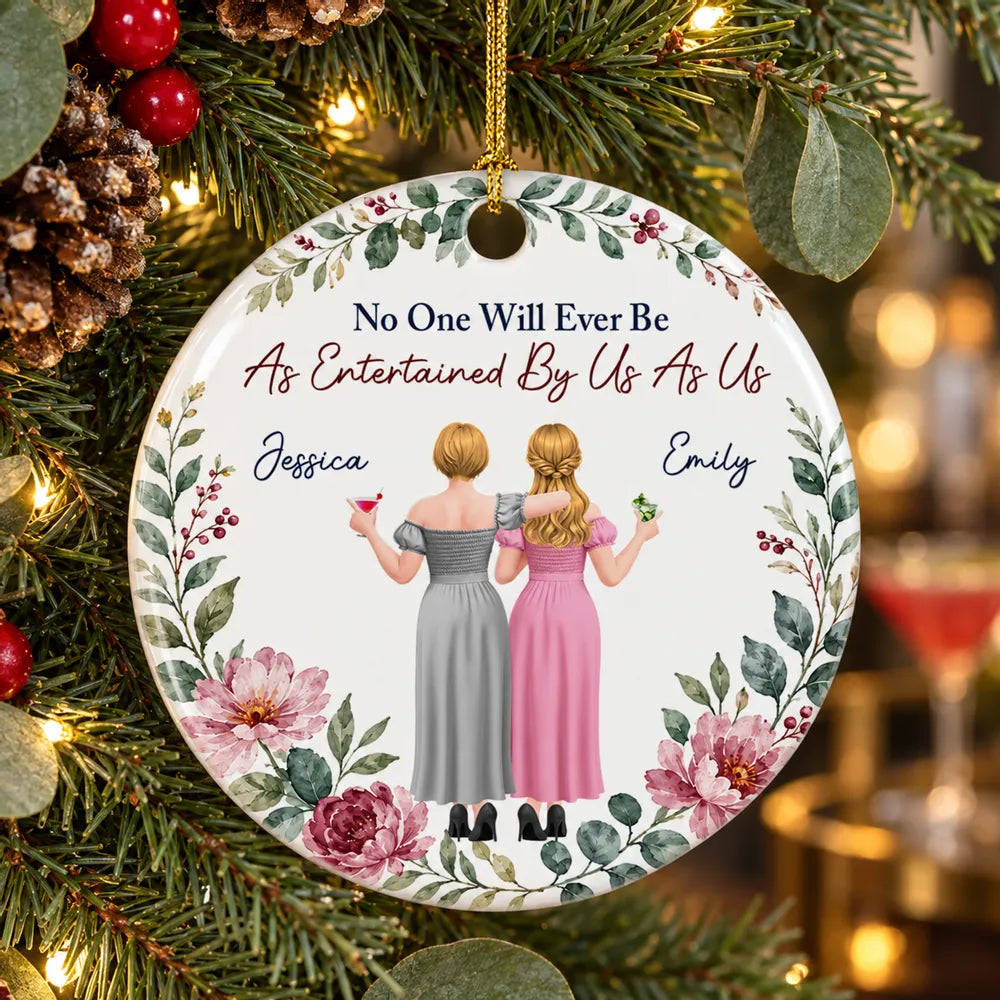 Personalized Ceramic Ornament, Friends Arm in Arm, No One Will Ever Be As Entertained By Us As Us, Creative Close Friend Gift