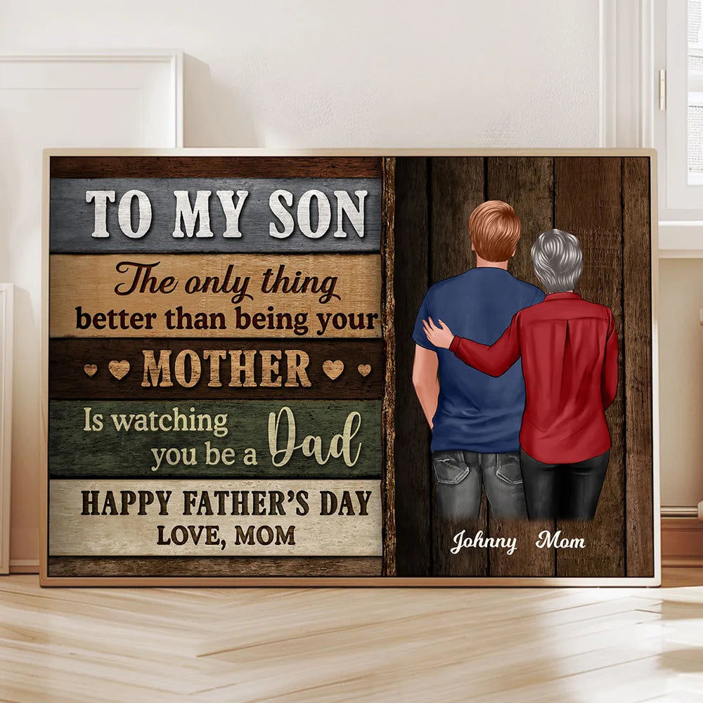 To My Son – Watching You Be a Dad Makes Me Proud – Personalized Poster Gift from Mother