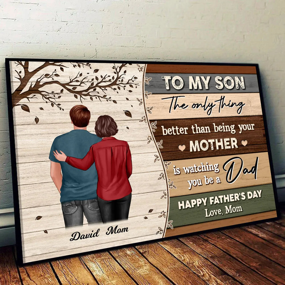 The Only Thing Better Than Being Your Mom Is Watching You Be a Dad – Custom Poster, Mother’s Gift for Son