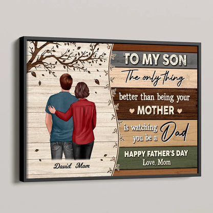 The Only Thing Better Than Being Your Mom Is Watching You Be a Dad – Custom Poster, Mother’s Gift for Son